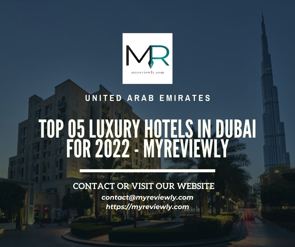 Top 05 Luxury Hotels in Dubai for 2022 - MyReviewly